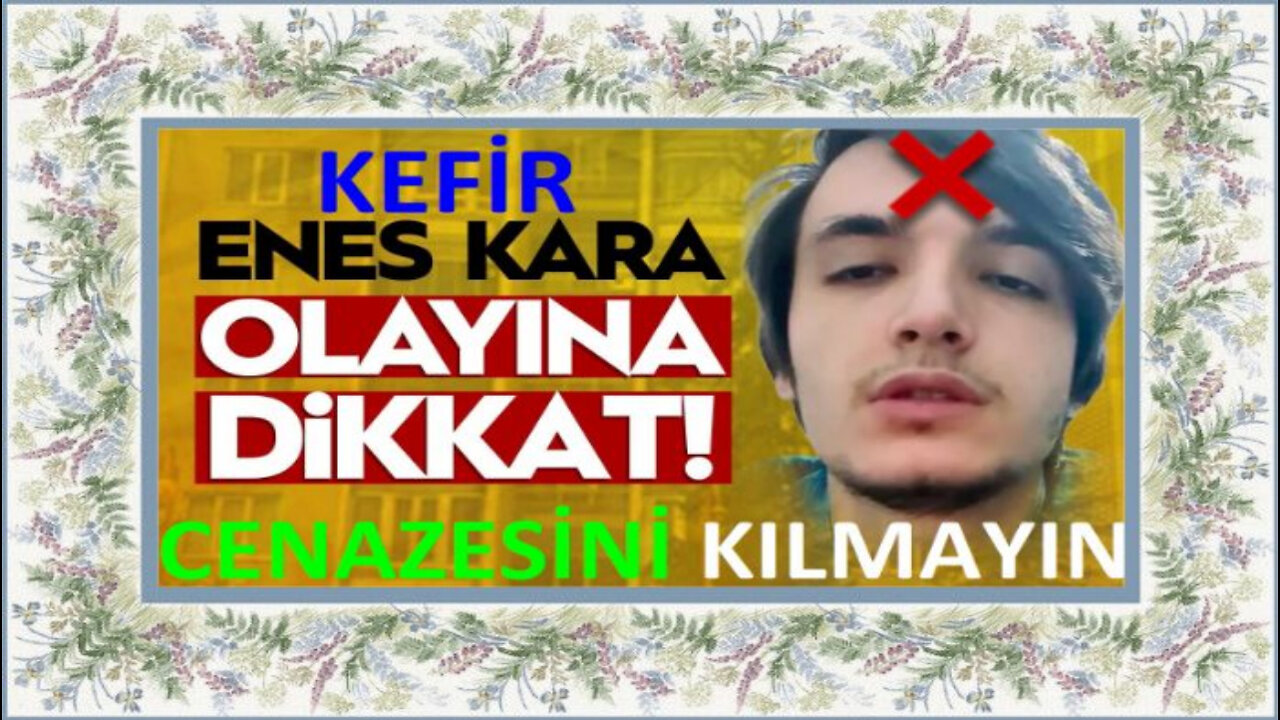 ateist enes kara müslim değildir intihaer eden diynsize rahmet okuyanlar cenazesini kılanlarkefirdir