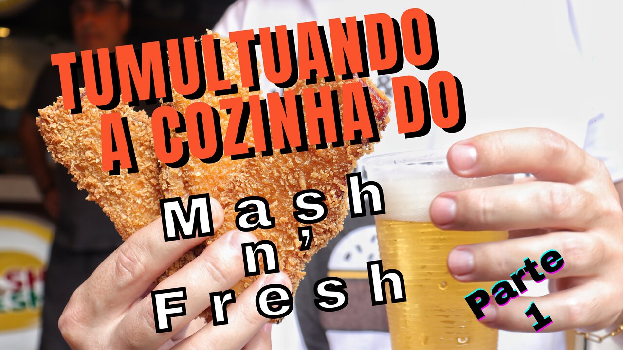 #TUMULTUANDO a Cozinha do Mash n’ Fresh Parte 1 - O Melhor Aperitivo da VIDA!