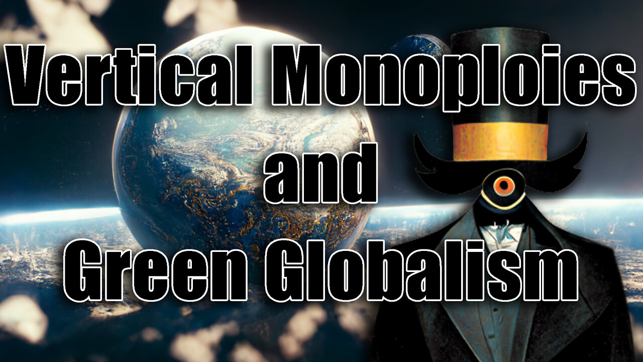 Vertical Monopolies: Green Globalists Tool to Control Food, Energy