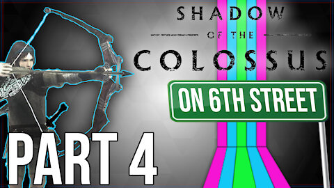 Shadow of the Colossus on 6th Street Part 4