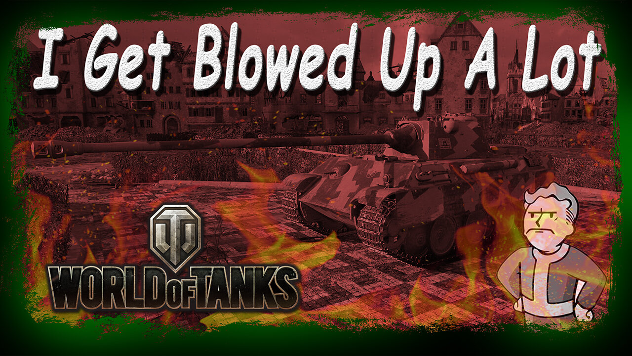 💥World of Tanks - I Gets Blowed Up A Lot EP 5💥