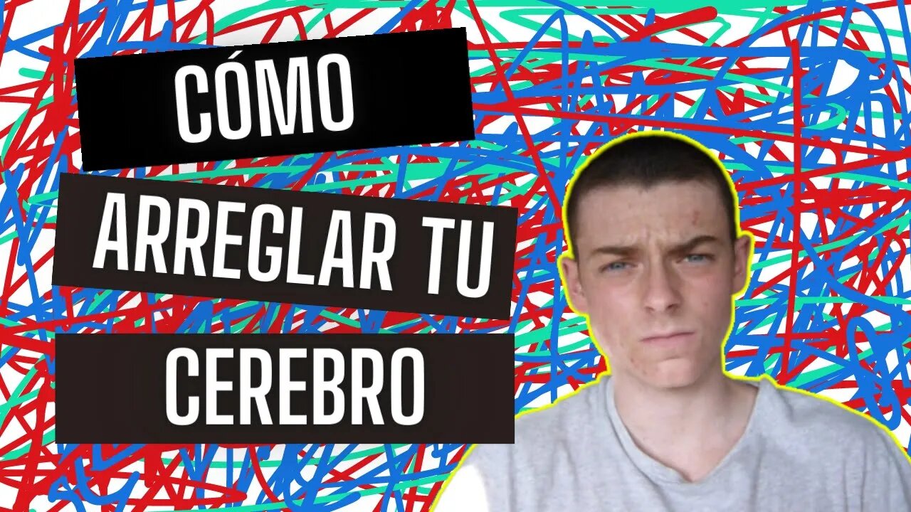 3 FORMAS de Arreglar Tu CEREBRO