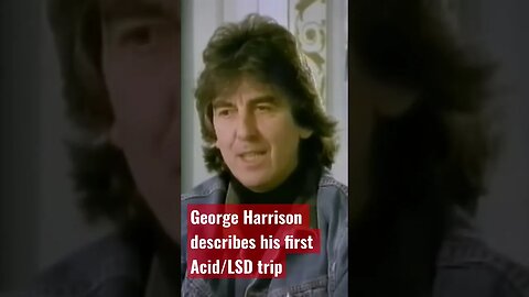 George Harrison describes his first Acid/LSD trip