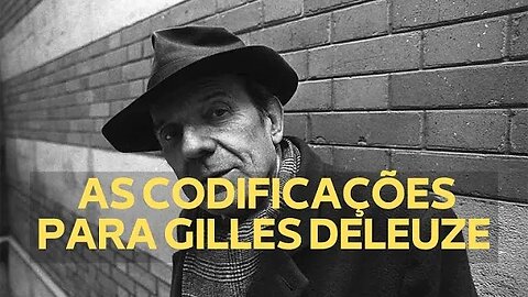 AS CODIFICAÇÕES PARA GILLES DELEUZE