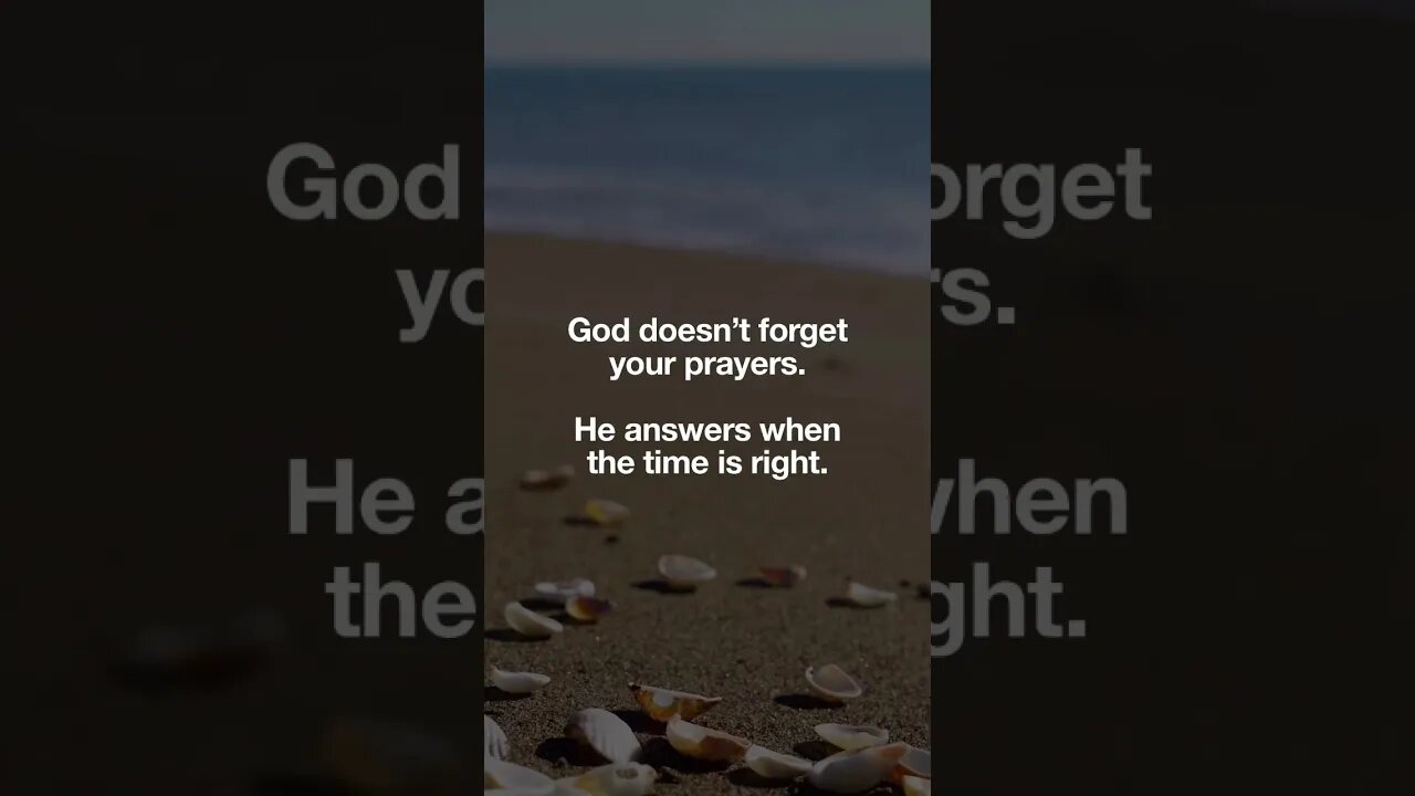 God doesn't forget you prayers | He answers when the time is right.