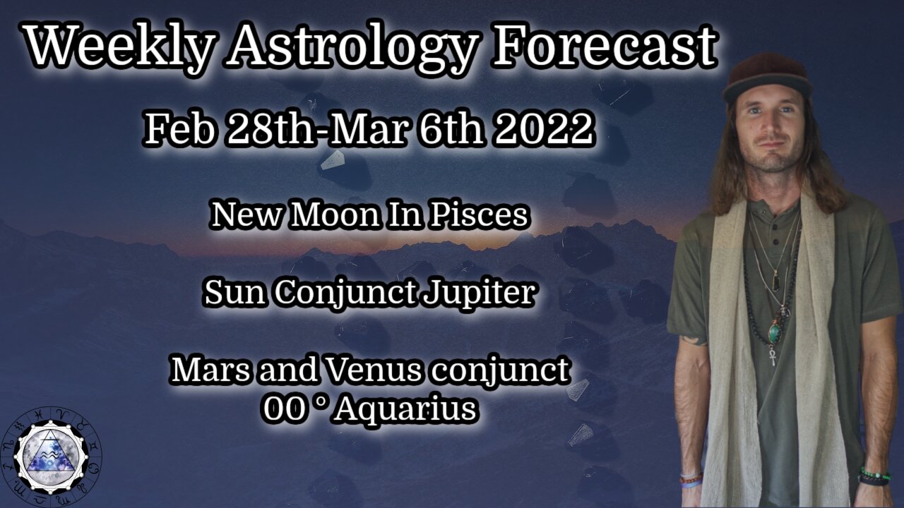 Weekly Astrology Forecast Feb 28th - March 6th 2022 (All Signs) New Moon in Pisces