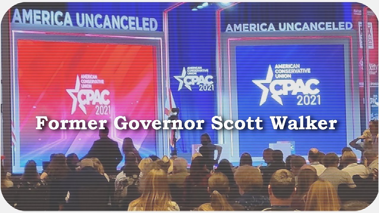 CPAC 2021 * Former Governor Scott Walker