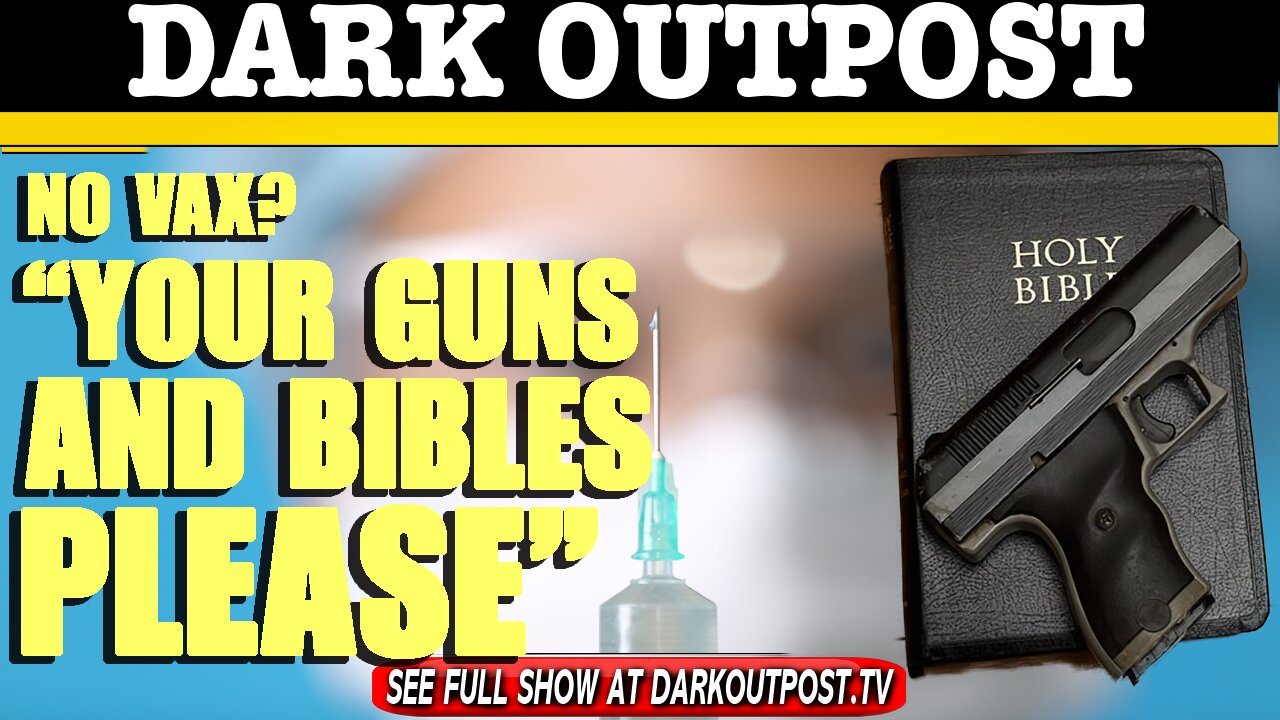 Dark Outpost 03-03-2021 No Vax? "Your Guns And Bibles Please"