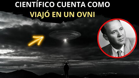 Científico cuenta como viajo en una nave extraterrestre