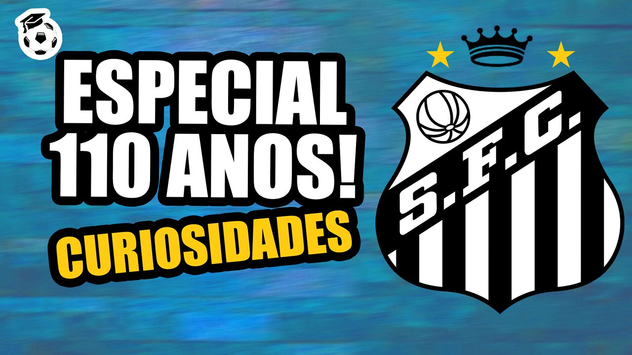 CURIOSIDADES SOBRE O SANTOS FC - ESPECIAL 110 ANOS