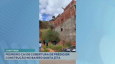 Caratinga: Pedreiro Cai de Cobertura de Prédio em Construção no Bairro Santa Zita.