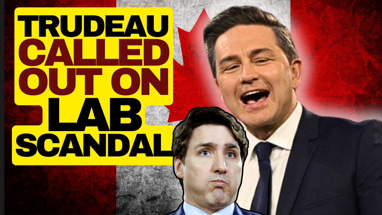 POILIEVRE Calls Out Trudeau For Lab Scandal