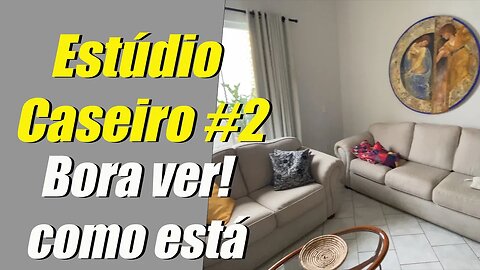 EStúdio Caseiro #02 - Bora conferir como está hoje!