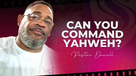 Can You Command YAHWEH? | Pastor Dowell