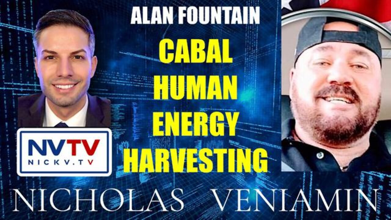 ALAN FOUNTAIN DISCUSSES CABAL HUMAN ENERGY HARVESTING WITH NICHOLAS VENIAMIN