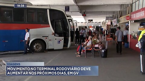 Viagens: Movimento no Terminal Rodoviário deve Aumentar nos Próximos Dias, em GV.