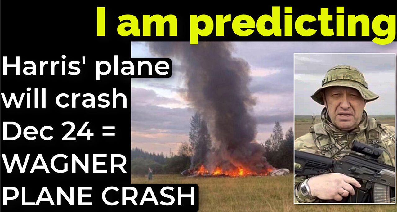 I am predicting: Harris' plane will crash Dec 24 = WAGNER PLANE CRASH prophecy