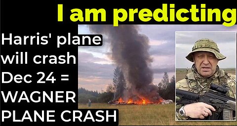 I am predicting: Harris' plane will crash Dec 24 = WAGNER PLANE CRASH prophecy