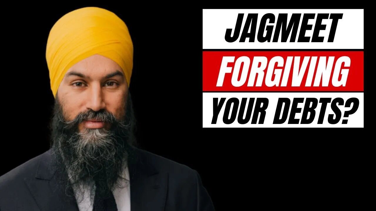 Jagmeet Singh Wants to Forgive Your Debts?