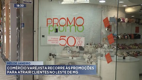 Mês de Janeiro: Comércio Varejista Recorre às Promoções para Atrair Clientes no Leste de MG.