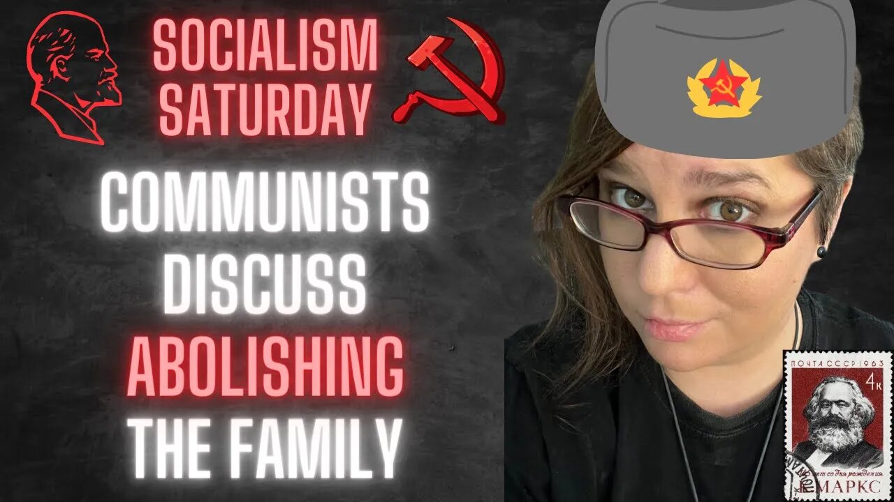 Socialism Saturday: Communists discuss ABOLISHING THE FAMILY. And they really mean it.