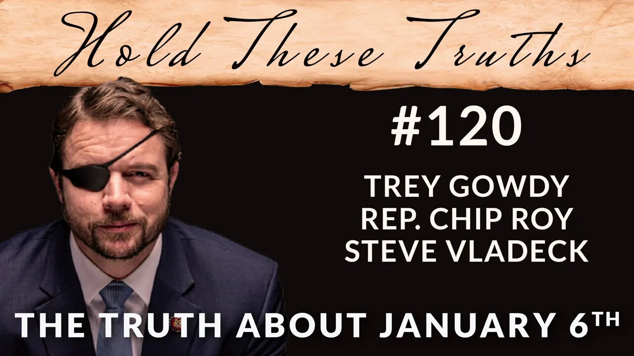 The Truth About January 6th | Trey Gowdy, Rep. Chip Roy, Steve Vladeck