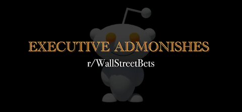 EXECUTIVE ADMONISHES r/WallStreetBets