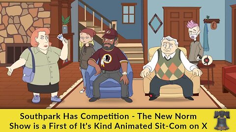 Southpark Has Competition - The New Norm Show is a First of It's Kind Animated Sit-Com on X