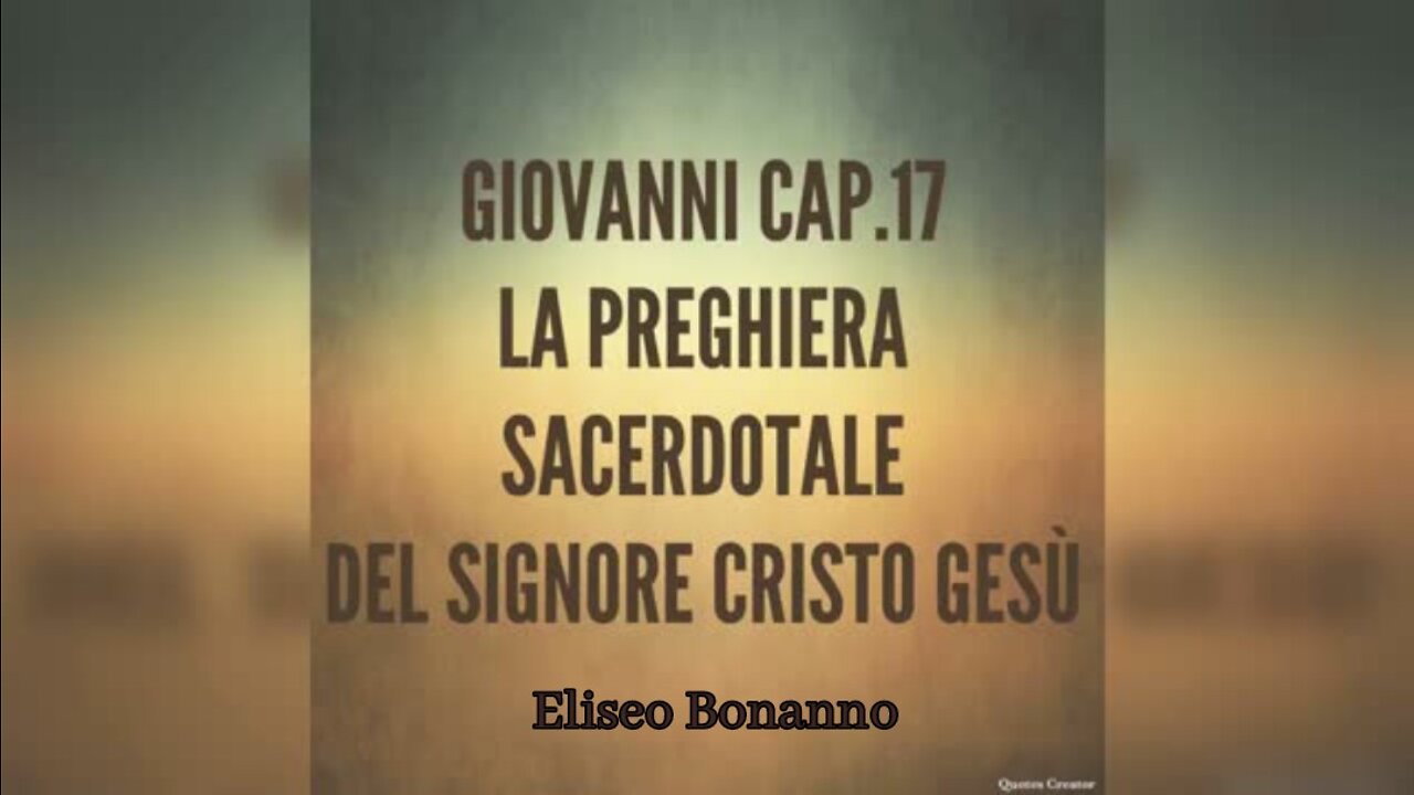 GIOVANNI 17: LA PREGHIERA SACERDOTALE DEL SIGNORE GESU' CRISTO.