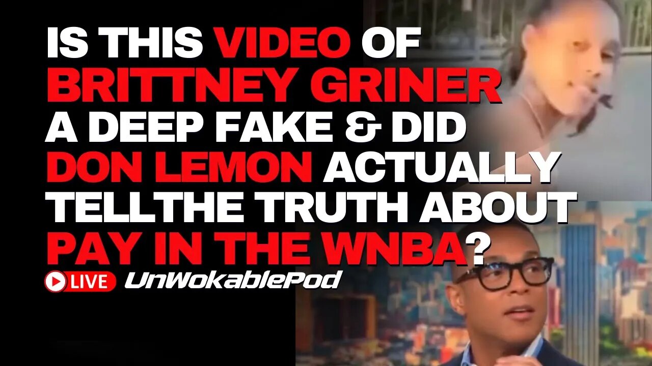 Is This Video Of Brittney Griner A DEEP FAKE, Don Lemon Tells The Truth About The WNBA?