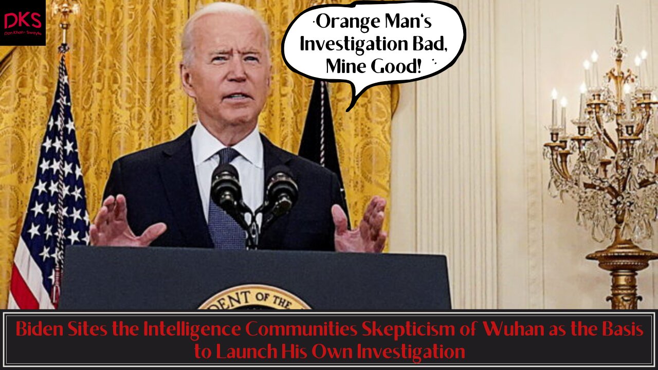 Biden Sites Intelligence Communities Wuhan Skepticism as the Basis to Launch His Own Investigation