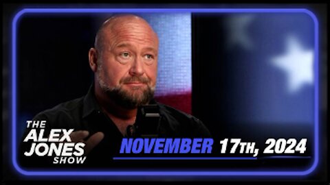 The Alex Jones Show November 17, 2024