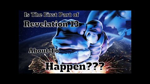 Is The First Part of Revelation 13 About To Happen ???