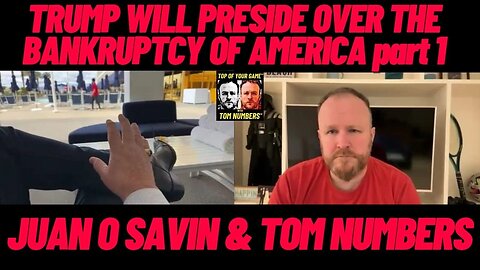 TRUMP WILL PRESIDE OVER THE BANKRUPTCY OF AMERICA PART 1 : JUAN O SAVIN & TOM NUMBERS