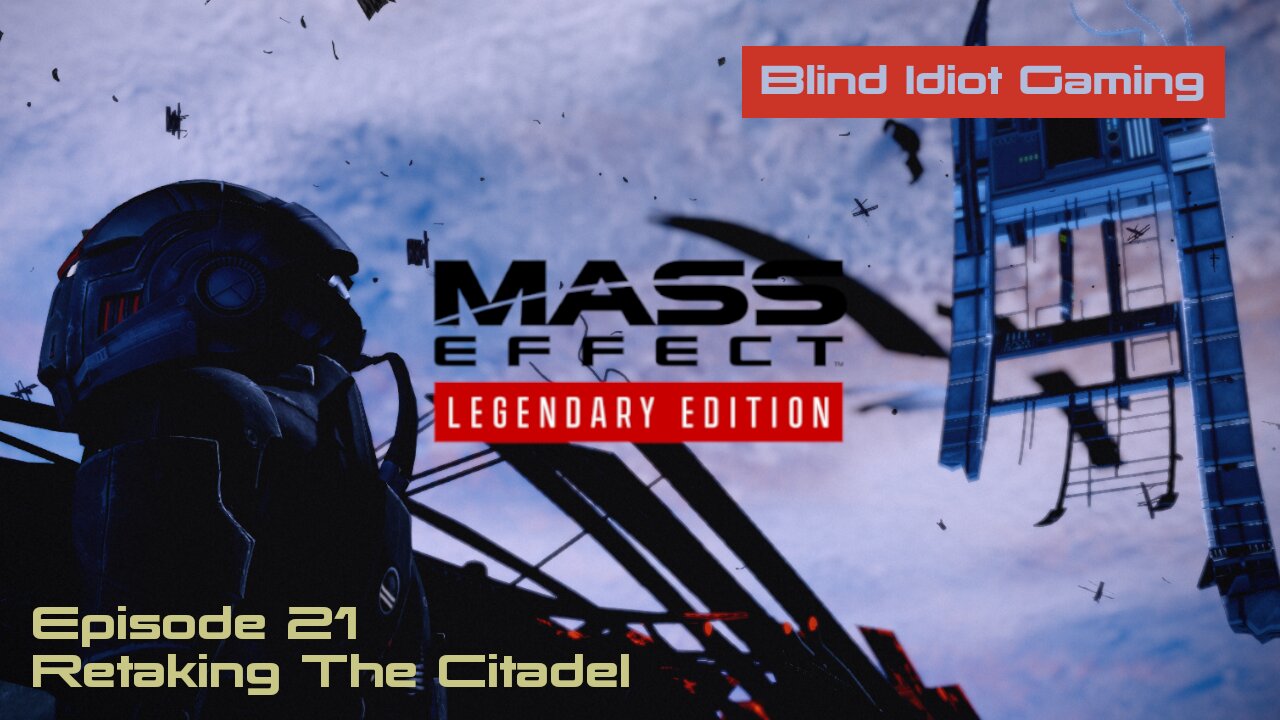 Blind Idiot plays - Mass Effect LE | pt. 21 - Retaking the Citadel | No Commentary | Insanity