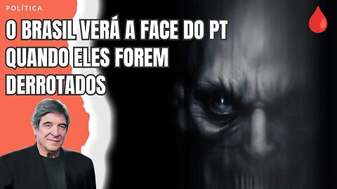 O BRASIL VERÁ A FACE DO PT QUANDO ELES FOREM DERROTADOS