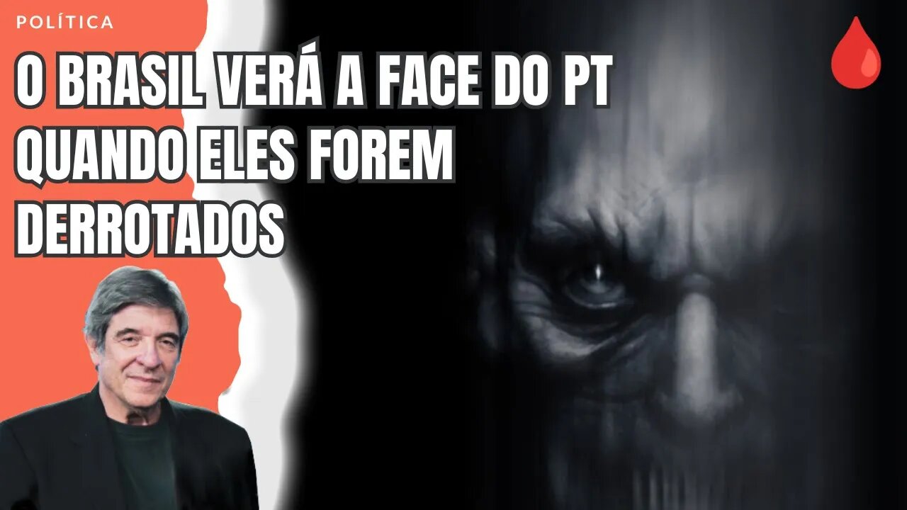 O BRASIL VERÁ A FACE DO PT QUANDO ELES FOREM DERROTADOS