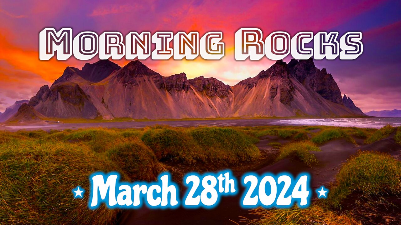 🌄 Morning Rocks - 3.28.24