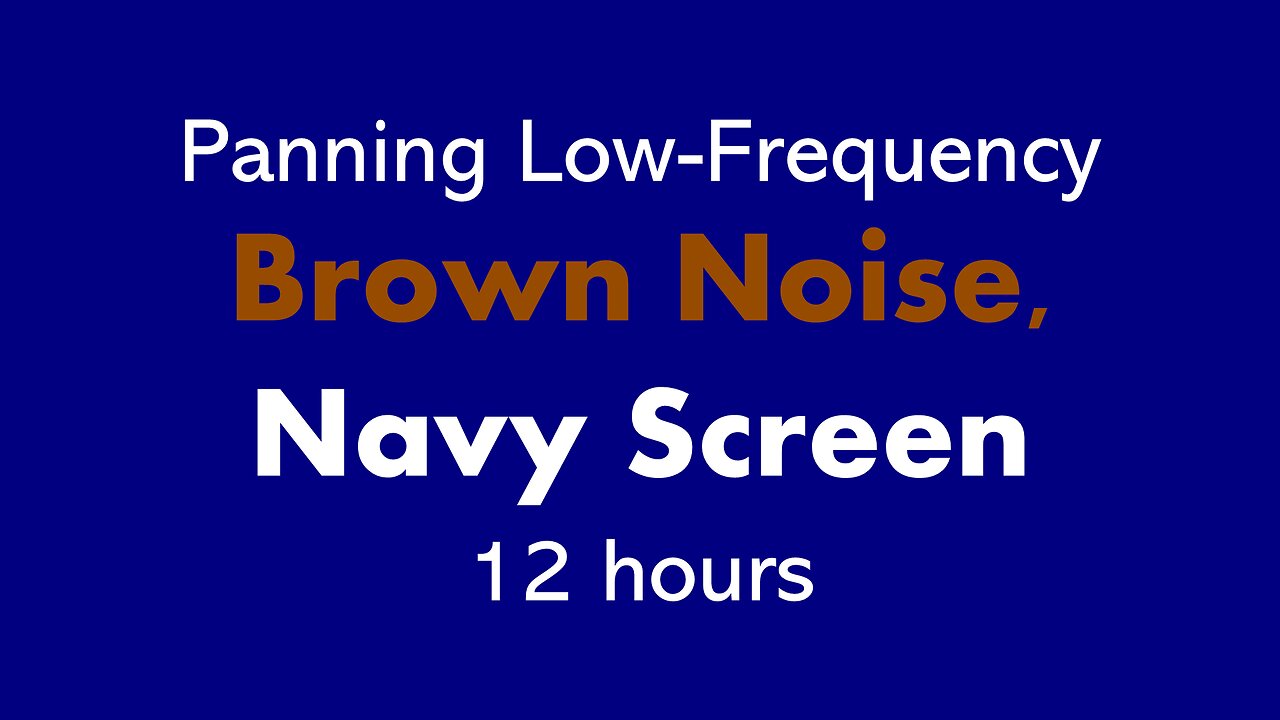 Panning Low-Frequency Brown Noise, Navy Screen 🎧🟤🟦 • 12 hours