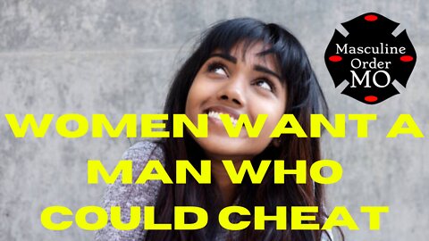 Women Want Men Who Could Cheat