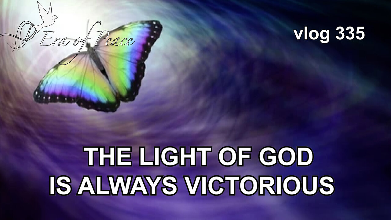 VLOG 335 - THE LIGHT OF GOD IS ALWAYS VICTORIOUS