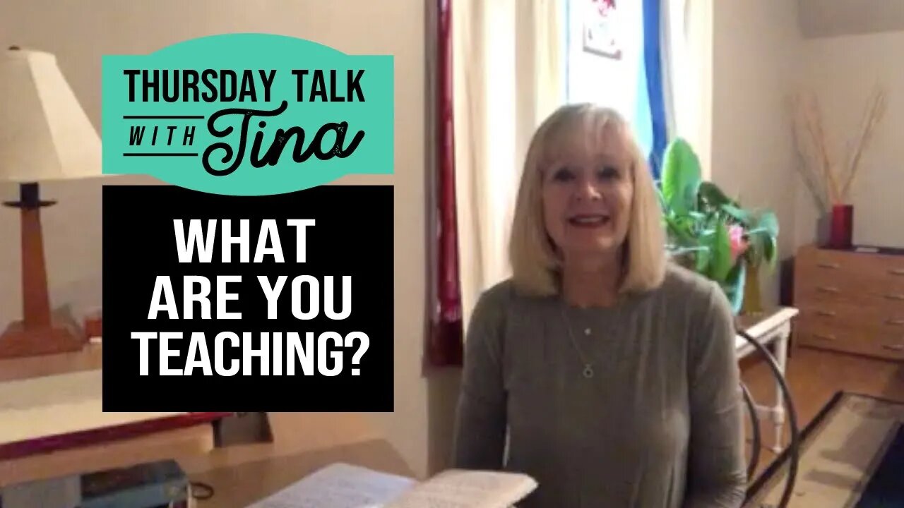 Thursday Talk with Tina: What Are You Teaching?