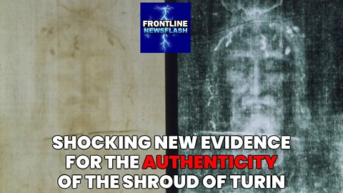 NEWSFLASH: Shocking New Evidence that Suggests Shroud of Turin is Authentic Burial Cloth of Jesus!