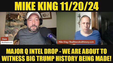 Mike King 11/20/24: Major Q Intel Drop - We Are About to Witness Big Trump History Being Made!