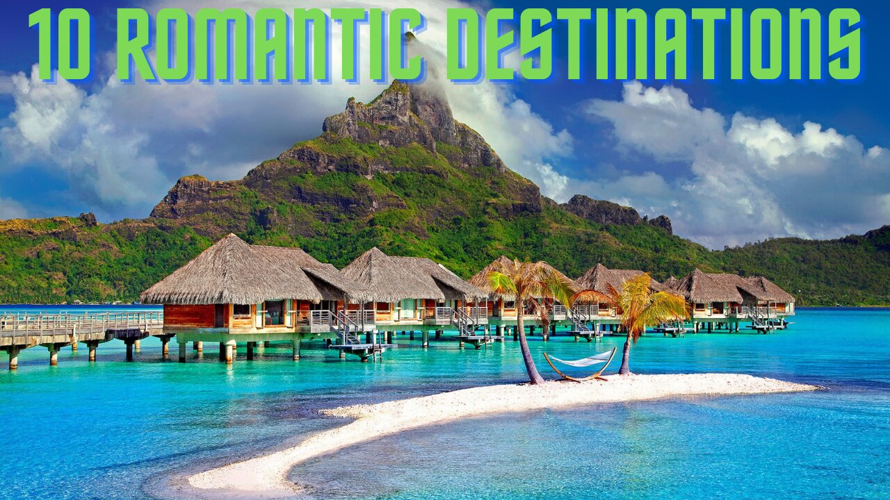 10 Romantic Destinations YOU MUST Visit. Explore the World as a Couple
