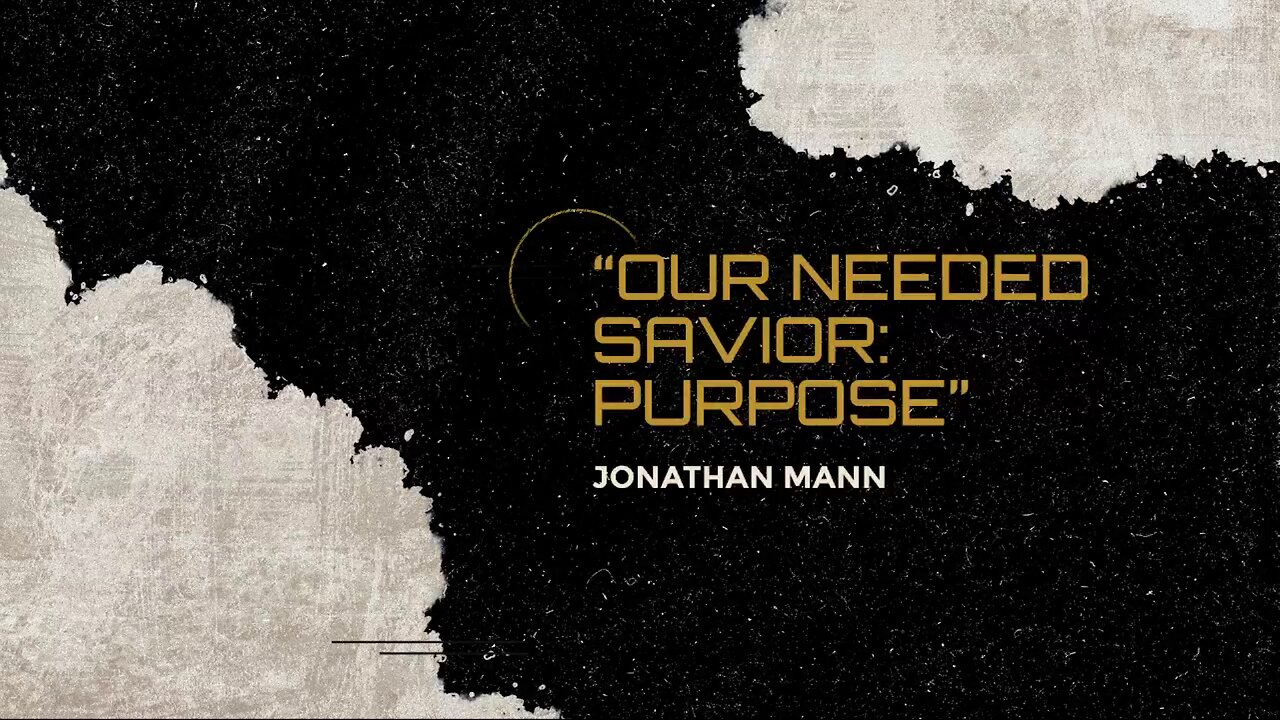 Our Needed Savior: Purpose