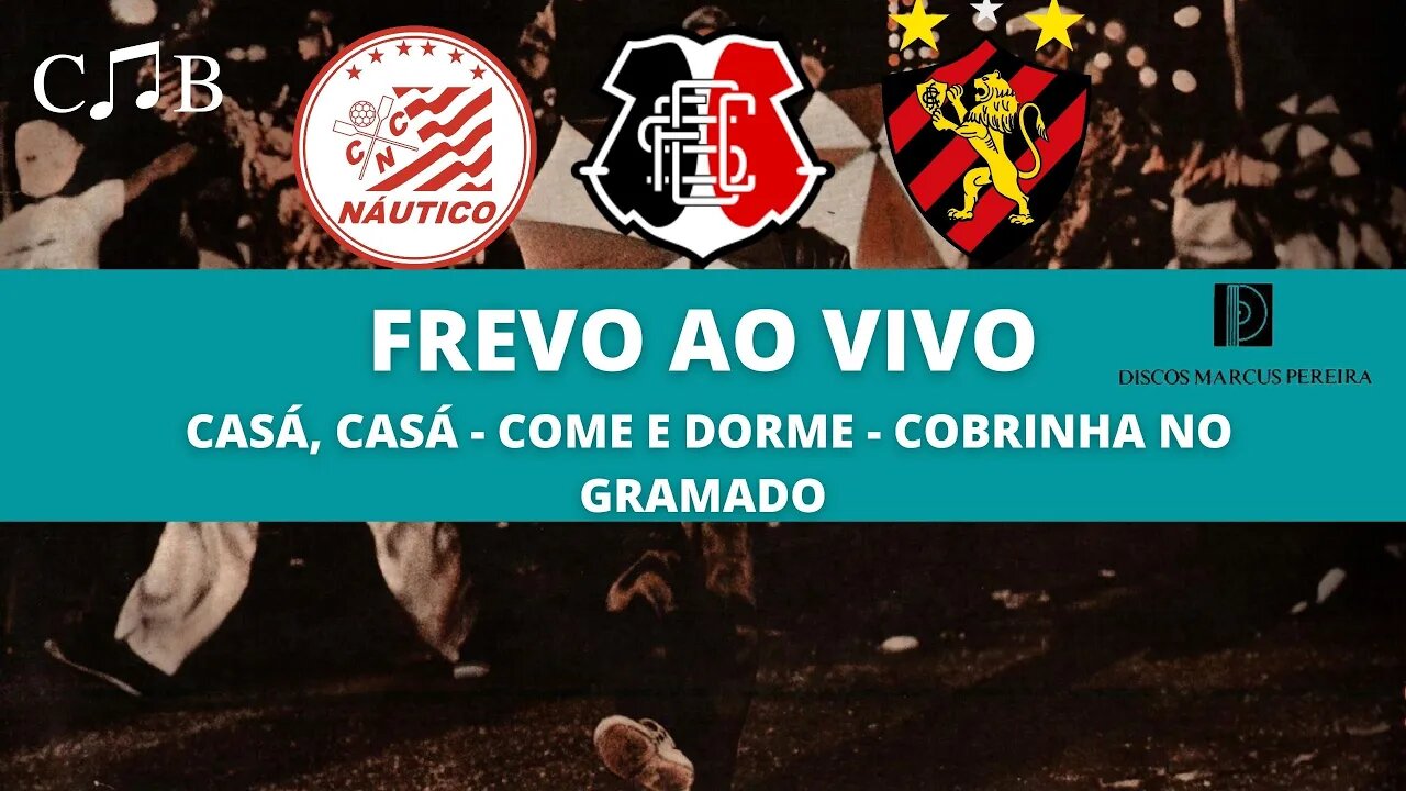 Frevo Ao Vivo - Casá, Casá | Come e Dorme | Cobrinha no Gramado