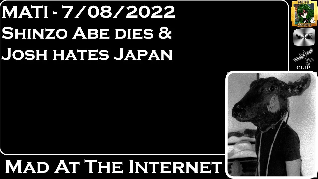 MATI 7/08/22 - Shinzo Abe has died and Josh hates Japan - @Mad at the Internet