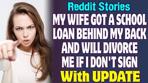 My Wife Got A School Loan Behind My Back And Will Divorce If I Don't Sign | Reddit Stories