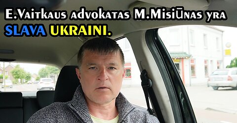 E.Vaitkaus advokatas M.Misiūnas yra SLAVA UKRAINI